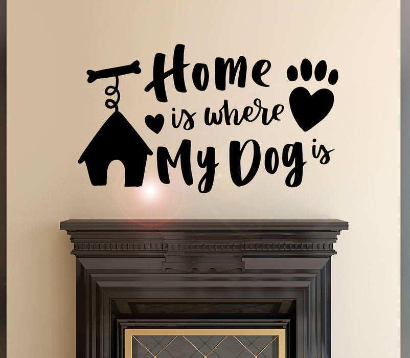 Vinyl Wall Decal Home Is Where My Dog Pets Love Inspiring Phrase Stickers Mural 22.5 in x 13 in gz162