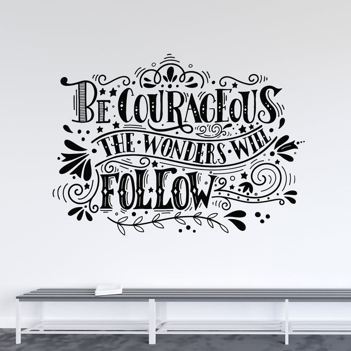 Vinyl Wall Decal Be Courageous The Wonder Will Follow Inspirational Phrase Stickers Mural (g9897)
