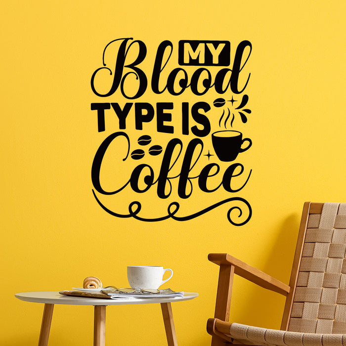 Vinyl Wall Decal My Blood Type Is Coffee Phrase Cafe Calligraphy Stickers Mural (g9816)