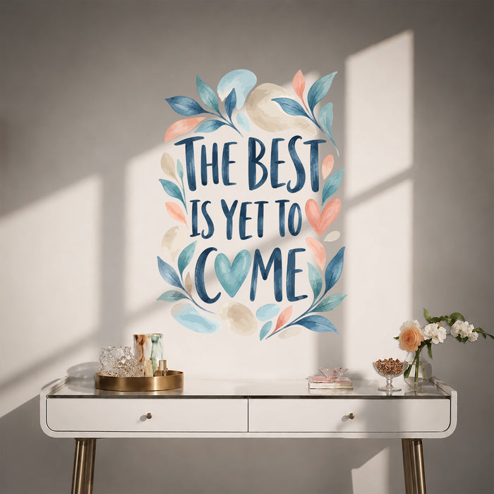 Colorful The Best Is Yet to Come Quote Wall Decal Art displayed in a contemporary interior interior
