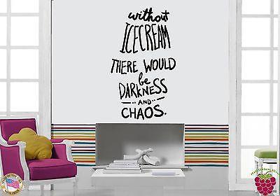 Wall Sticker Quotes Words Inspire Without Ice Cream There Would Be Chaos  Unique Gift z1465