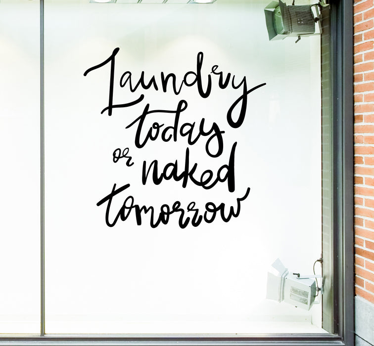 Wall Vinyl Decal Quote Poster Laundry Today or Naked Tomorrow Office Decor Unique Gift (n1471)