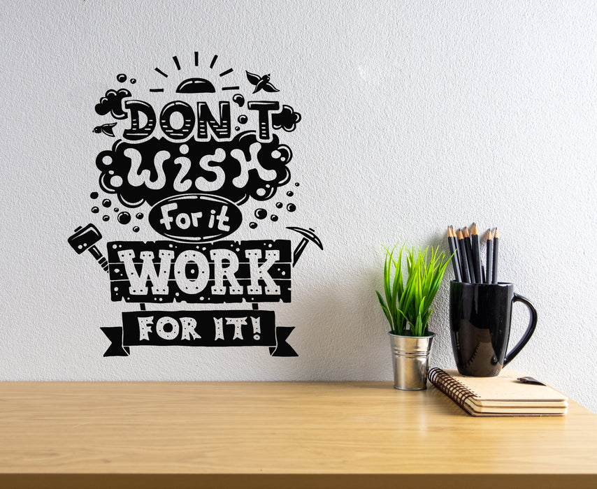 Vinyl Wall Decal Don't Wish For It Work For It Phrase Quote Stickers Mural (g5555)