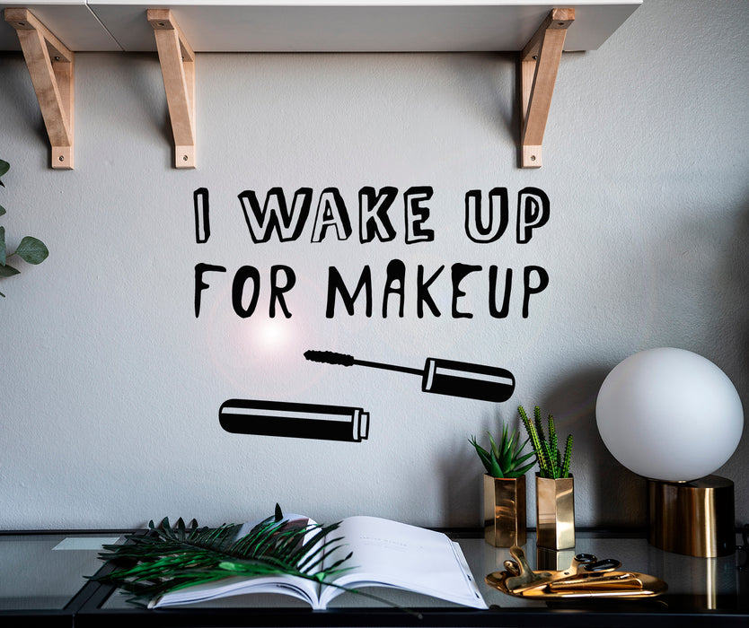 Vinyl Wall Decal Lettering I Wake Up For Makeup Mascara Stickers Mural 22.5 in x 16 in gz019