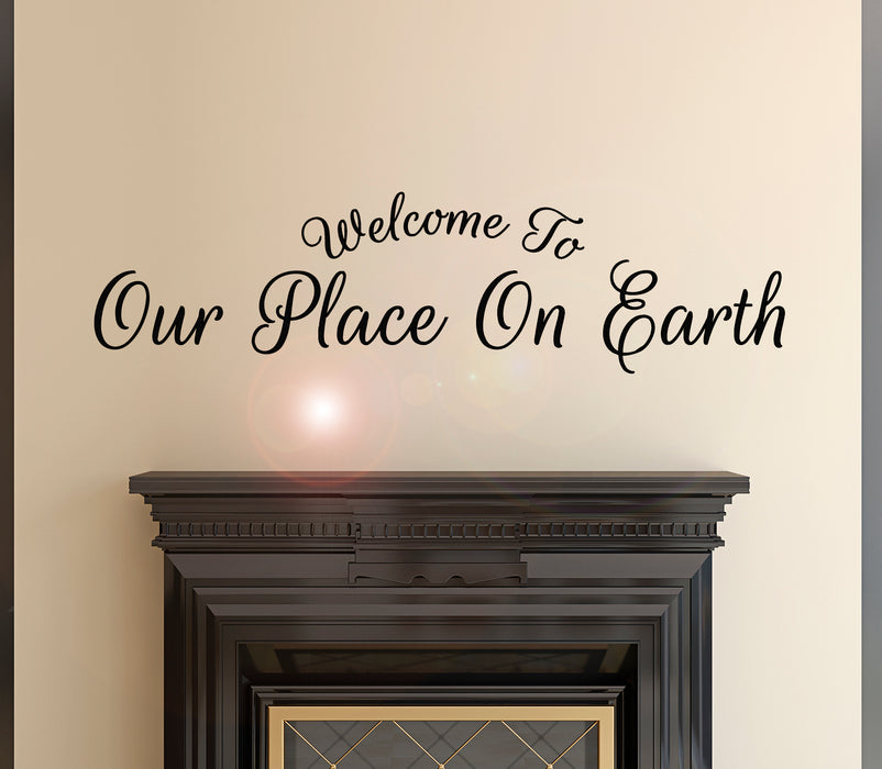 Vinyl Wall Decal Welcome To Our Place On Earth Words Home Idea Stickers Mural 28.5 in x 10.5 in gz046