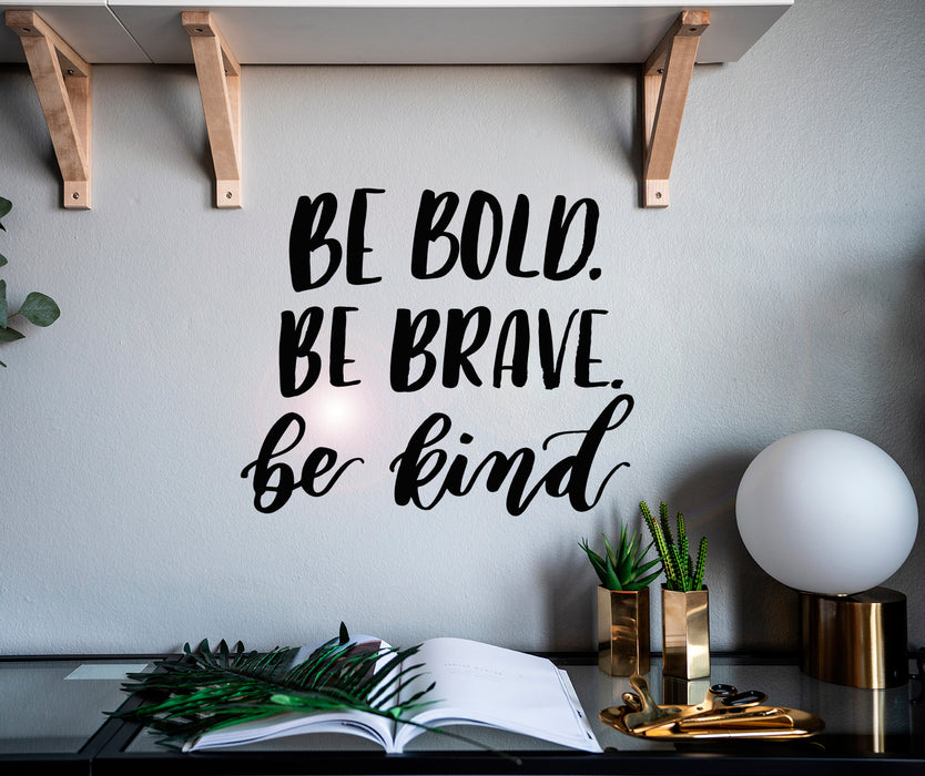 Vinyl Wall Decal Be Bold Be Brave Be Kind Inspiring Phrase Stickers Mural 19 in x 22.5 in gz072