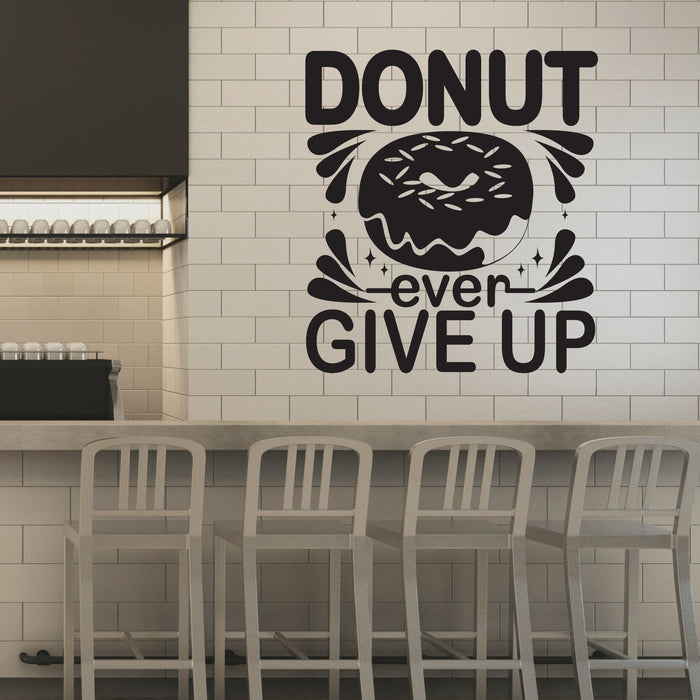 Donut Ever Give Up Vinyl Wall Decal Funny Lettering Cafe Food Stickers Mural (k157)