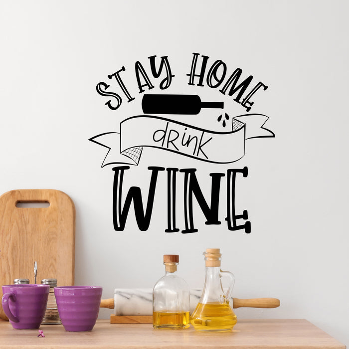 Vinyl Wall Decal Stay Home Drink Wine Cabinet Quote Bar Alcohol Stickers Mural (ig6485)