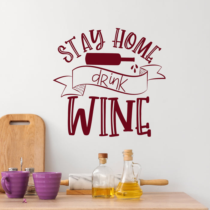 Vinyl Wall Decal Stay Home Drink Wine Cabinet Quote Bar Alcohol Stickers Mural (ig6485)
