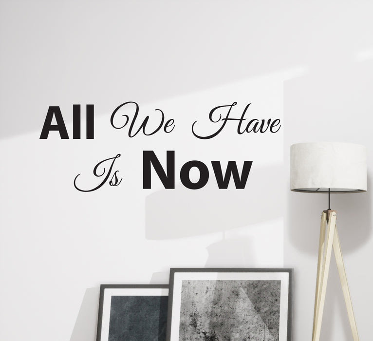 Wall Decal Inspiring Words Phrase All We Have Is Now Vinyl Decor Black 22.5 in x 8.5 in gz331