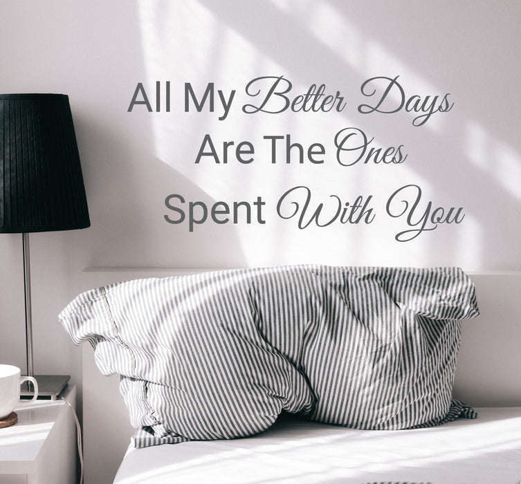Wall Decal Lettering Better Days Spent With You Quote Vinyl Decor GREY 22.5 in x 11 in gz338