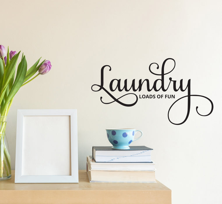 Wall Decal Laundry Bathroom Bath Loads Of Fun Vinyl Decor Black 22.5 in x 12 in gz510