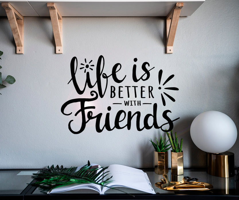 Vinyl Wall Decal Life Better With Friends Inspiration Phrase Teen Room Stickers Mural 22.5 in x 15 in gz175
