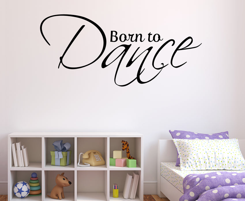 Born to dance quote phrase lettering wall vinyl decal children's room decal m770