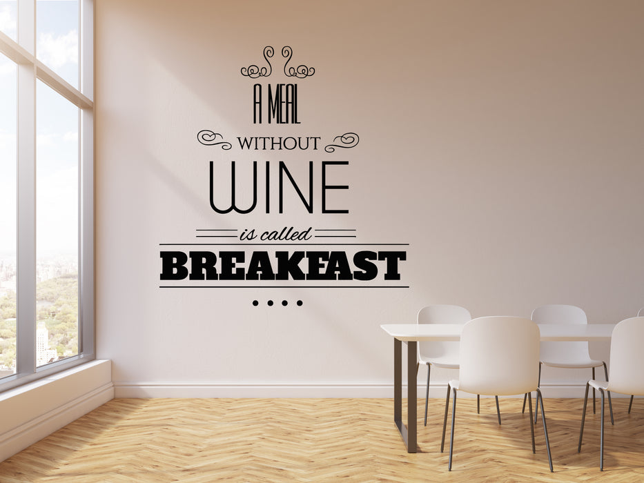 Vinyl Wall Decal Kitchen Cafe Phrase Meal Without Wine Is Called Breakfast Stickers Mural (g5956)