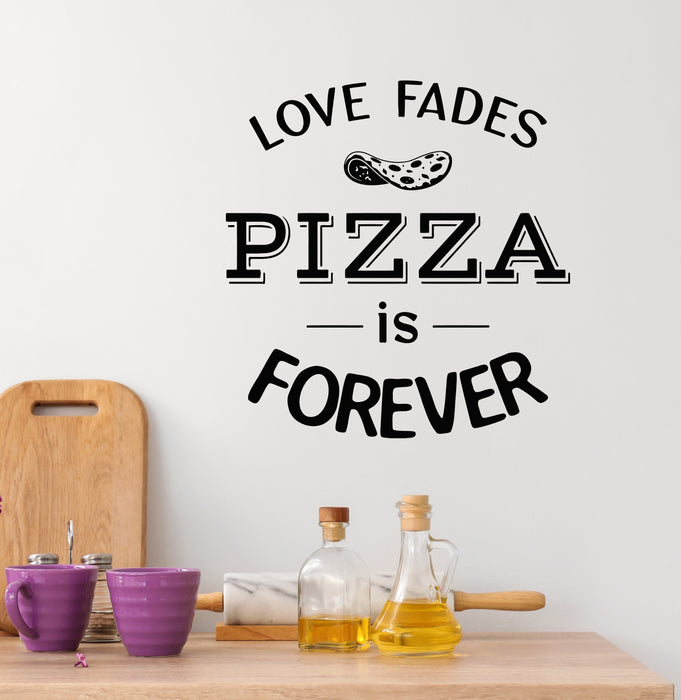 Vinyl Wall Decal Love Fades Pizza Forever KItchen Funny Phrase Stickers Mural (g7984)