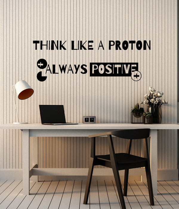 Vinyl Wall Decal Phrase Think Like A Proton Always Positive School Science Stickers Mural (g1509)