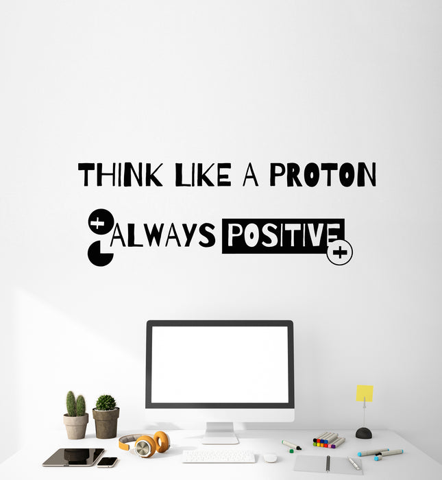 Vinyl Wall Decal Phrase Think Like A Proton Always Positive School Science Stickers Mural (g1509)