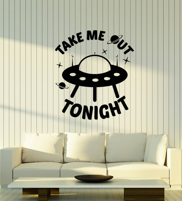 Vinyl Wall Decal Aliens Ship Funny Quote Words Take Me Out Tonight Stickers (2779ig)