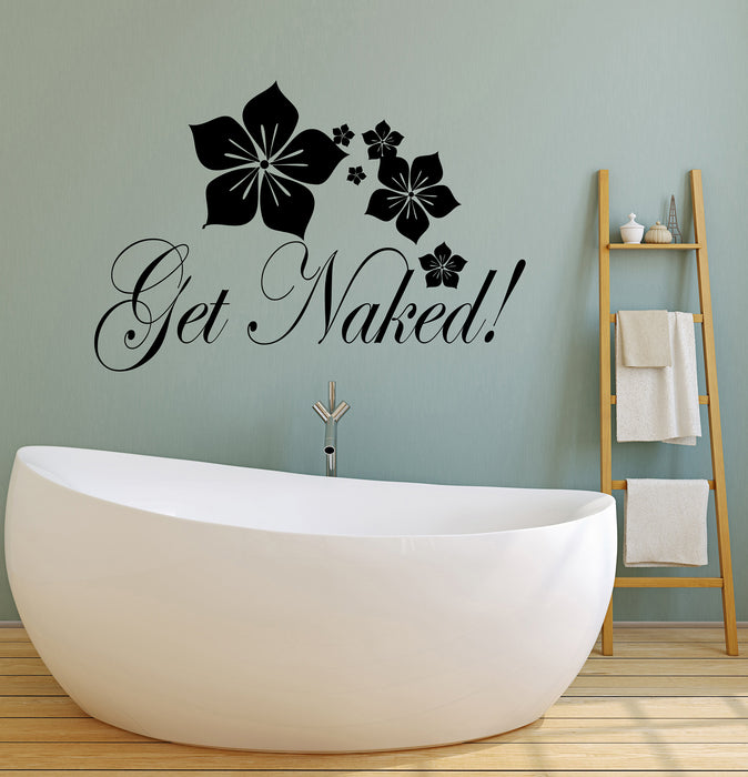 Vinyl Wall Decal Get Naked Sexy Quote Bathroom Decor Flowers Pattern Stickers (4248ig)