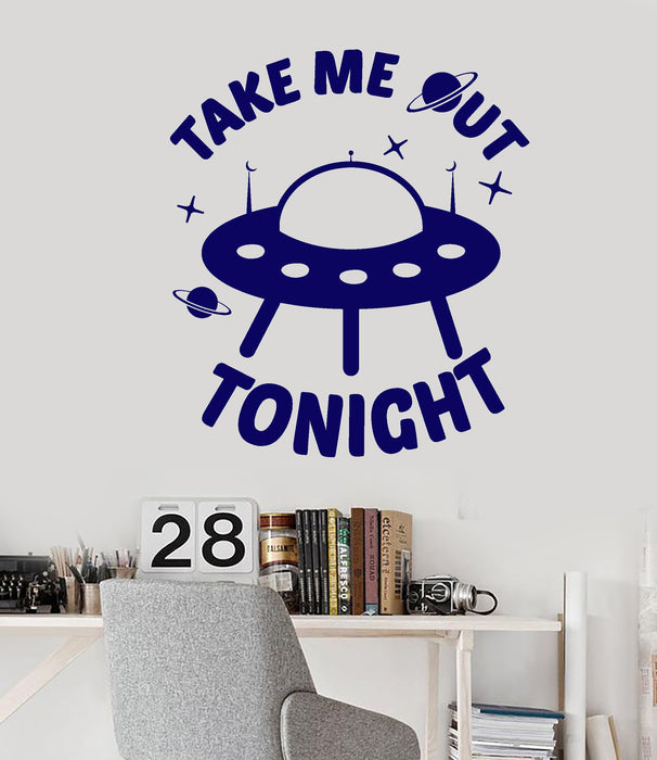Vinyl Wall Decal Aliens Ship Funny Quote Words Take Me Out Tonight Stickers (2779ig)