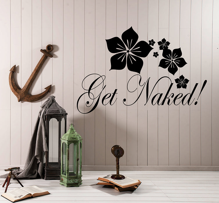 Vinyl Wall Decal Get Naked Sexy Quote Bathroom Decor Flowers Pattern Stickers (4248ig)