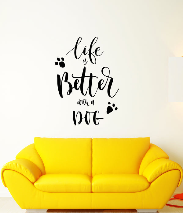 Vinyl Wall Decal Quote Words Pet Lover Life is Better With a Dog Stickers (3977ig)