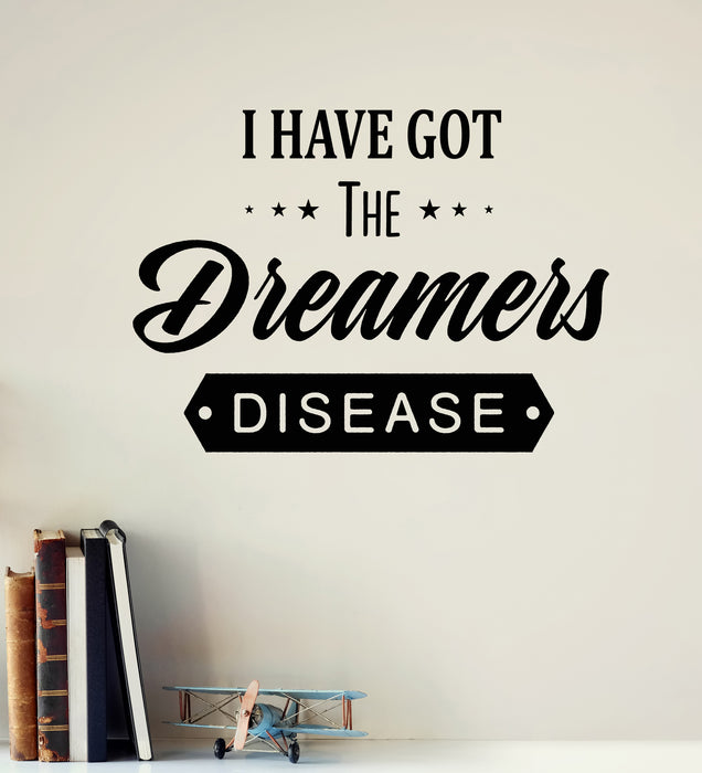 Vinyl Wall Decal I Have Got The Dreamer's Disease Funny Quote Inspirational Words Stickers (4327ig)