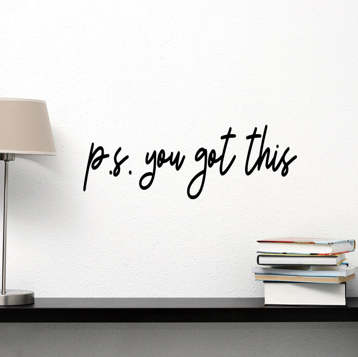 Vinyl Wall Decal P.S. You Got This Saying Words Quote Decor Stickers ig6226 (22.5 in X 8 in)