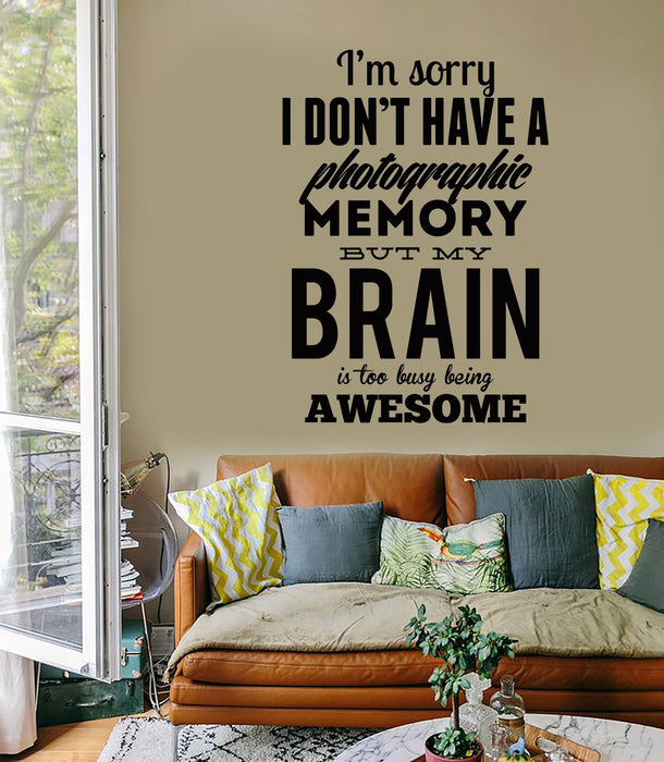 Wall Sticker Quotes Words I Am Sorry I Don`t Have Photographic Memory Unique Gift z1497